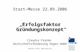 Weitere Infos:  Start-Messe 22.09.2006 „Erfolgsfaktor Gründungskonzept“ Claudia Franke Wirtschaftsförderung Hagen GmbH.