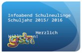Infoabend Schulneulinge Schuljahr 2015/ 2016 Herzlich Willkommen!