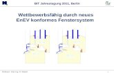 Referent: Dipl.-Ing. D. Siebert 1 Wettbewerbsfähig durch neues EnEV konformes Fenstersystem BIT Jahrestagung 2011, Berlin.