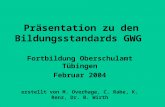 Präsentation zu den Bildungsstandards GWG Fortbildung Oberschulamt Tübingen Februar 2004 erstellt von M. Overhage, C. Rabe, K. Renz, Dr. B. Wirth.