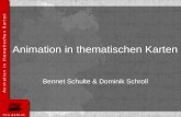 Animation in thematischen Karten Bennet Schulte & Dominik Schroll.
