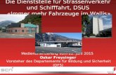 1 Die Dienststelle für Strassenverkehr und Schifffahrt, DSUS «Immer mehr Fahrzeuge im Wallis» Medienorientierung vom 22. Juni 2015 Oskar Freysinger Vorsteher.