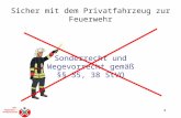 Die Feuerwehr - Unfallkassen Sicher mit dem Privatfahrzeug zur Feuerwehr 1 Sonderrecht und Wegevorrecht gemäß §§ 35, 38 StVO.