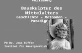 Vorlesung Bauskulptur des Mittelalters Geschichte – Methoden – Paradigmen PD Dr. Jens Rüffer Institut für Kunstgeschichte.