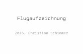 Flugaufzeichnung 2015, Christian Schimmer. „.. Der FR (Flightrecorder) muss für den Flug zugelassen sein…“ Fluganmeldung (Deklaration) Pilotenname Segelflugzeugmuster.