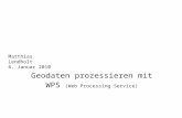 Geodaten prozessieren mit WPS (Web Processing Service) Matthias Lendholt 6. Januar 2010.