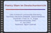 Poetry Slam im Deutschunterricht Otto-Friedrich-Universität Bamberg Seminar Deutsch-Didaktik: Sprechanlässe Dozentin: Frau Dr. K. Popp Sommersemester 2007.