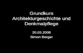 Grundkurs Architekturgeschichte und Denkmalpflege 20.03.2008 Simon Berger.