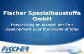 Fischer Spezialbaustoffe GmbH Entwicklung im Wandel der Zeit Development over the course of time.