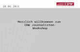 20.06.2011 Herzlich willkommen zum IDW Journalisten-Workshop.