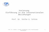 Prof. Dr. Stefan A. Schirm: Einführung in die Internationalen Beziehungen1 Vorlesung Einführung in die Internationalen Beziehungen Prof. Dr. Stefan A.