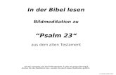 In der Bibel lesen Bildmeditation zu “Psalm 23“ aus dem alten Testament mit der Leertaste, mit der Richtungstaste  oder mit einem Mausklick starten Sie.