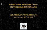 Kosmische Mikrowellen-Hintergrundstrahlung Ein Vortrag von Fabian Symietz im Rahmen der Vorlesung „Einführung in die Astrophysik“ SS 2015.