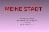MEINE STADT Die Präsentation von Stscherba Regina Klasse 6 Lyzeum Ñ 24.