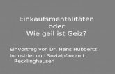 Einkaufsmentalitäten oder Wie geil ist Geiz? EinVortrag von Dr. Hans Hubbertz Industrie- und Sozialpfarramt Recklinghausen.