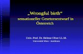 „Wrongful birth“ sensationeller Gesetzesentwurf in Österreich Univ.-Prof. Dr. Helmut Ofner LL.M. Universität Wien - Juridicum.