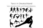 Tanz in Deutschland Von Jasmine Kirk und Sarah Dickens.
