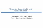 Führung, Gesundheit und Produktivität Hannover, 05. Juni 2013 Prof. Dr. Bernhard Badura © Bernhard Badura, Universität Bielefeld, Fakultät für Gesundheitswissenschaften.