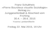 Franz Schultheis »Pierre Bourdieus visuelle Soziologie« Beitrag zu: Junggesellenball & Abschied vom Frühling 30.4. – 28.6. 2015 Freitag 22. Mai 2015, 19.
