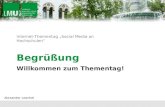 Internet-Thementag „Social Media an Hochschulen“ Begrüßung Willkommen zum Thementag! Alexander Loechel.