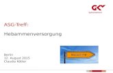 ASG-Treff: Hebammenversorgung Berlin 12. August 2015 Claudia Kötter.