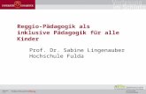 Reggio-Pädagogik als inklusive Pädagogik für alle Kinder Prof. Dr. Sabine Lingenauber Hochschule Fulda.
