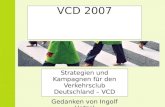 VCD 2007 Strategien und Kampagnen für den Verkehrsclub Deutschland – VCD Gedanken von Ingolf Hetzel.