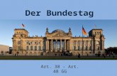 Der Bundestag Art. 38 - Art. 48 GG. Inhaltsverzeichnis 1.Definition 2.Zusammensetzung 3.Wahl des Bundestages 4.Aufgaben 5.Wer ist Oberhaupt 6.Wer ist.