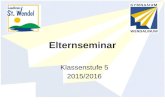 Elternseminar Klassenstufe 5 2015/2016. Entstehung und Ziele Gymnasium Wendalinum Elternseminar 2015/20162 Ziele Informationen über Schule, speziell Informationen.