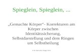 © M. Burtscher-Wäger 2012 Spieglein, Spieglein,... „Gemachte Körper“- Korrekturen am Körper zwischen Identitätssicherung, Selbstdarstellung und dem Ringen.