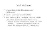 Yad Vashem „Gedenkstätte für Holocaust und Heldentum“ Israels nationale Gedenkstätte Yad Vashem: Ein Denkmal und ein Name „Ich werde ihnen in meinem Hause.
