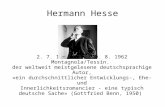 Hermann Hesse 2. 7. 1877 Calw – 9. 8. 1962 Montagnola/Tessin. der weltweit meistgelesene deutschsprachige Autor, «ein durchschnittlicher Entwicklungs-,