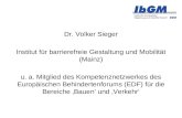Dr. Volker Sieger Institut für barrierefreie Gestaltung und Mobilität (Mainz) u. a. Mitglied des Kompetenznetzwerkes des Europäischen Behindertenforums.