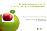 Damit Gesundheit der einfachere Weg ist. Erkenntnisse aus drei steirischen Kohortenstudien Public Health-Lehrgang Vorarlberg Dornbirn, 13. und 14. Dezember.