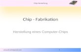 Chip-Herstellung anna.dirschl@gmail.com Chip - Fabrikation Herstellung eines Computer-Chips 1.