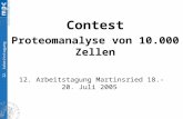 12. Arbeitstagung 12. Arbeitstagung Martinsried 18.-20. Juli 2005 Contest Proteomanalyse von 10.000 Zellen.
