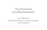 Psychiatrische Krankheitsmodelle Josef Marksteiner Abteilung Psychiatrie und Psychotherapie LKH Klagenfurt.