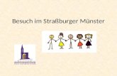 Besuch im Straßburger Münster. Wir wollen das Münster von Straßburg besichtigen… Wo befindet sich deine Schule? Wo liegt Straßburg? Wie viele Kilometer.