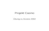 Projekt Casino Übung zu Access 2002. Tabelleneigenschaften (1) Tabelle Bestellungen –BestellNrAutoWert –KundenNrZahl –KategorieNrText –PersonalNrZahl.