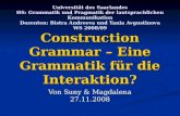 Construction Grammar – Eine Grammatik für die Interaktion? Universität des Saarlandes HS: Grammatik und Pragmatik der lautsprachlichen Kommunikation Dozenten: