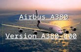 Airbus A380 Version A380-800. Geschichte des Flugzeuges Entwurfsländer: Deutschland, Frankreich, England und Spanien (seit 1980) Entwurfsländer: Deutschland,