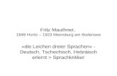 Fritz Mauthner, 1849 Horitz – 1923 Meersburg am Bodensee »die Leichen dreier Sprachen« - Deutsch, Tschechisch, Hebräisch erlernt > Sprachkritiker.