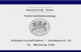 S. 1 Universität Trier Fachstudienberatung Volkswirtschaftlehre / Fachbereich IV Dr. Messerig-Funk.