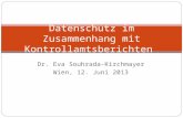 Datenschutz im Zusammenhang mit Kontrollamtsberichten Dr. Eva Souhrada-Kirchmayer Wien, 12. Juni 2013.