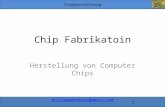 Chipherstellung philippmendozas@gmail.com 1 Chip Fabrikatoin Herstellung von Computer Chips.