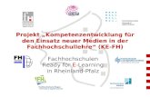 Projekt „Kompetenzentwicklung für den Einsatz neuer Medien in der Fachhochschullehre“ (KE-FH) Fachhochschulen Ready for E-Learning in Rheinland-Pfalz.