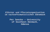Klöster und Pfarreiorganisation im nachreformatorischen Dänemark Per Seesko – University of Southern Denmark, Odense.