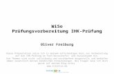 WiSo Prüfungsvorbereitung IHK-Prüfung Oliver Freiburg Diese Präsentation setze ich in meinem achtstündigen Kurs zur Vorbereitung auf die IHK-Prüfung im.