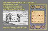 Der Islam in der deutschen Literatur 2: Reiseberichte und Religionswissenschaft – von Olearius bis Lessing Heinrich Detering, WS 2015/16.