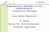 Komplementäre Methoden in der Krebstherapie/ Integrative Therapie Eine kurze Übersicht R. Mücke Klinik für Strahlentherapie Klinikum Lippe GmbH.
